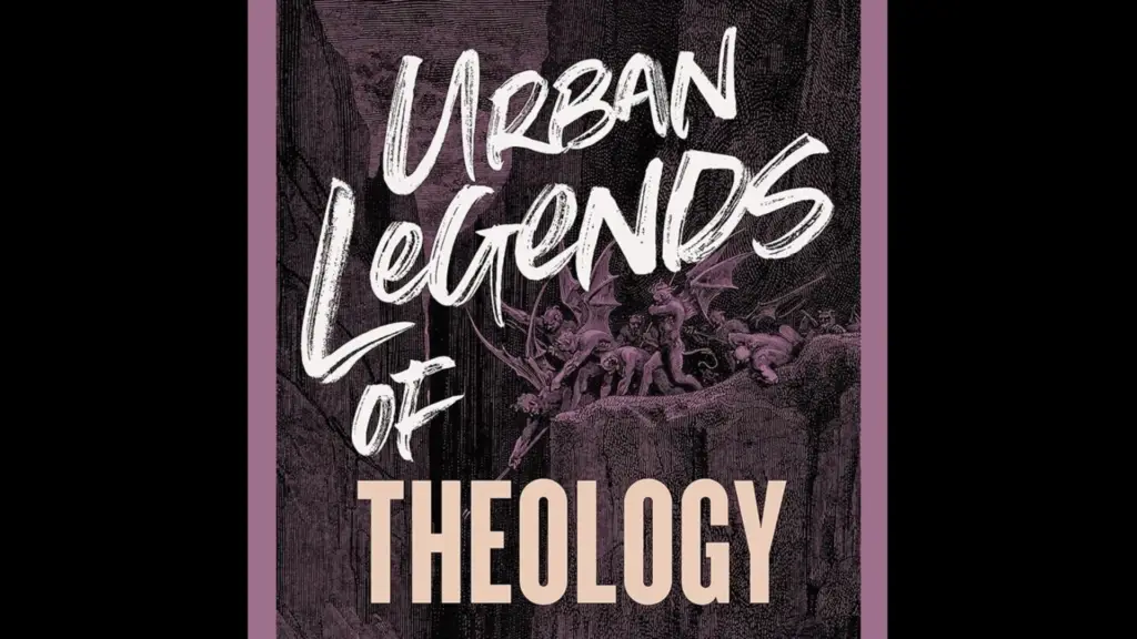 Urban Legends of Theology III (Week 6)