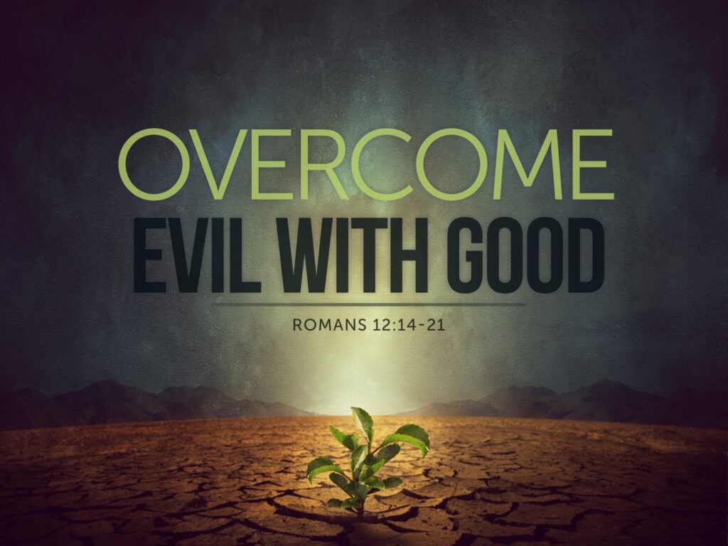 Overcoming Evil with Good
