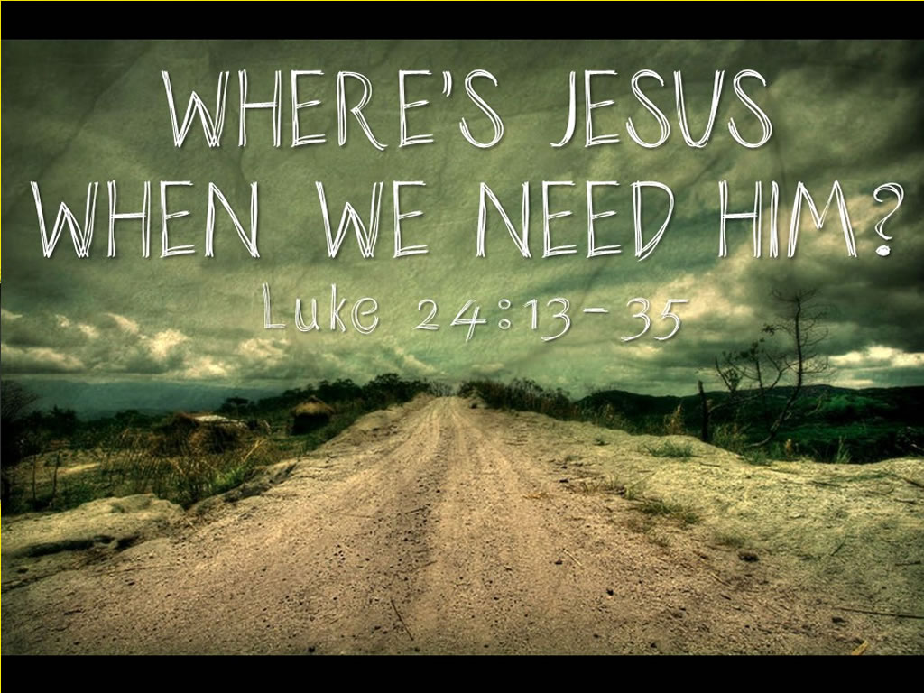 Resurrection Sunday: Where is Jesus When We Need Him?