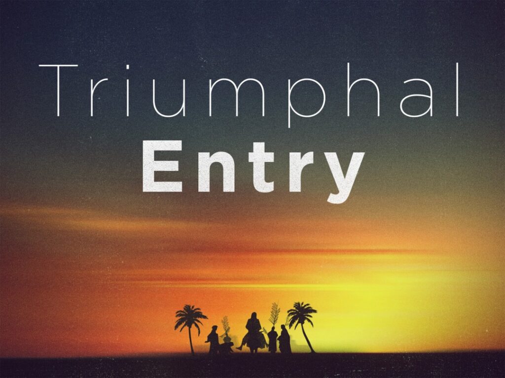 The Triumphal Entry!