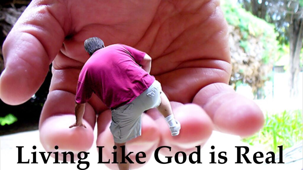 Living Like God Is Real