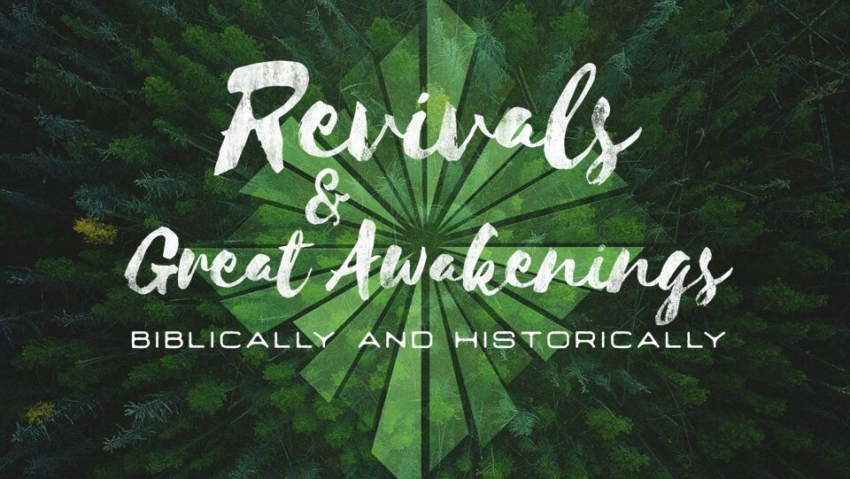 Revivals & Great Awakenings (Part 3)