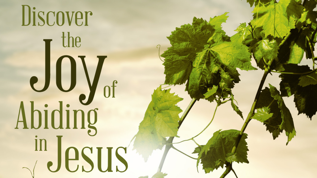Discover the Joy of Abiding in Jesus